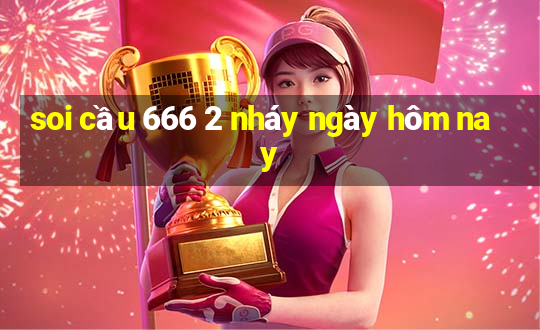 soi cầu 666 2 nháy ngày hôm nay