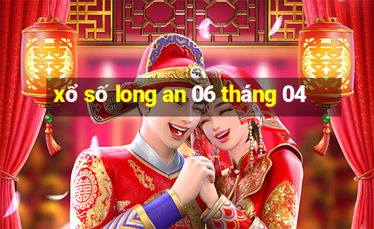 xổ số long an 06 tháng 04