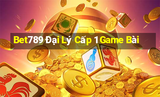 Bet789 Đại Lý Cấp 1 Game Bài