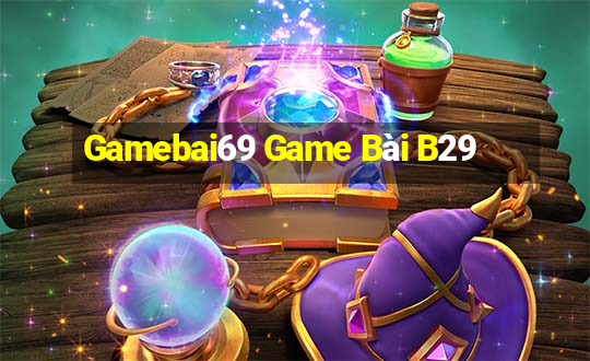 Gamebai69 Game Bài B29