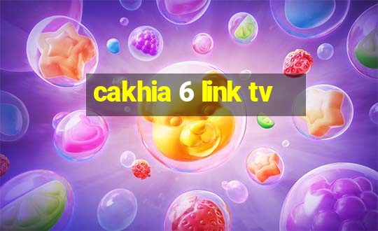 cakhia 6 link tv