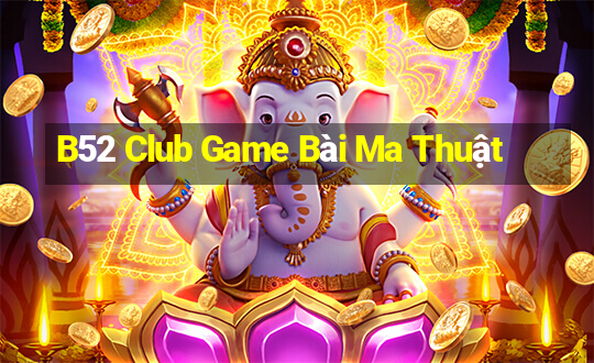 B52 Club Game Bài Ma Thuật