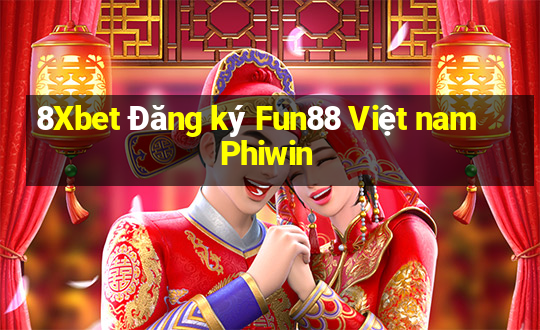 8Xbet Đăng ký Fun88 Việt nam Phiwin