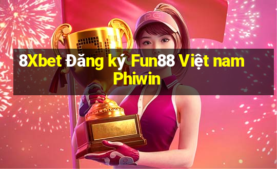 8Xbet Đăng ký Fun88 Việt nam Phiwin