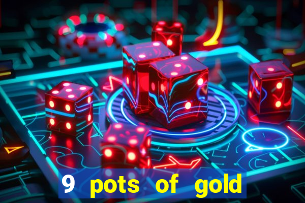 9 pots of gold slot uk