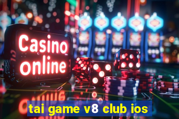 tai game v8 club ios