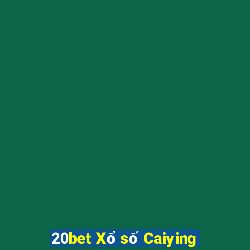 20bet Xổ số Caiying