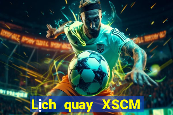 Lịch quay XSCM Thứ 2