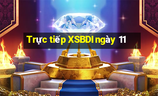 Trực tiếp XSBDI ngày 11