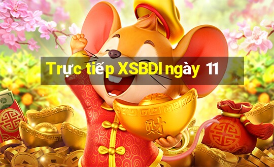 Trực tiếp XSBDI ngày 11