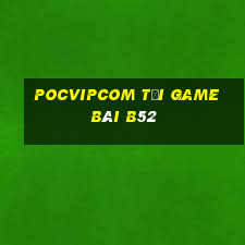 Pocvipcom Tải Game Bài B52