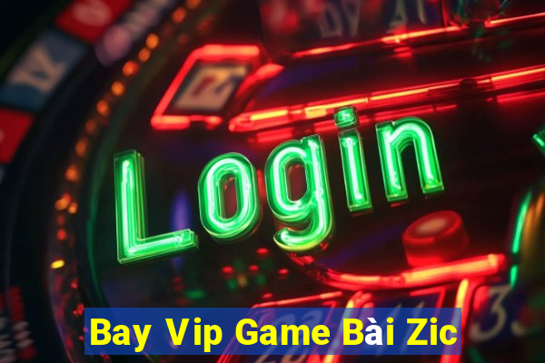 Bay Vip Game Bài Zic