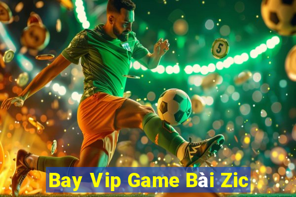 Bay Vip Game Bài Zic