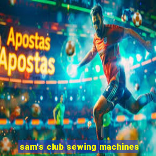 sam's club sewing machines