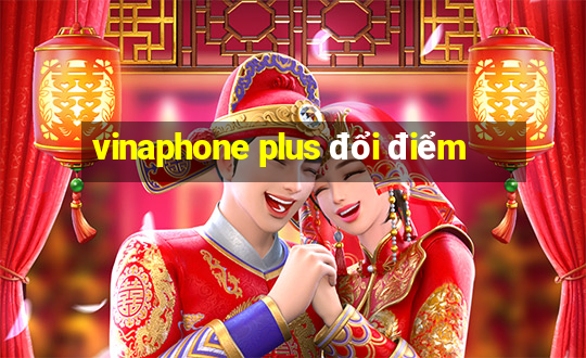 vinaphone plus đổi điểm