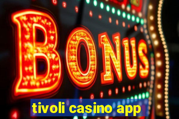 tivoli casino app