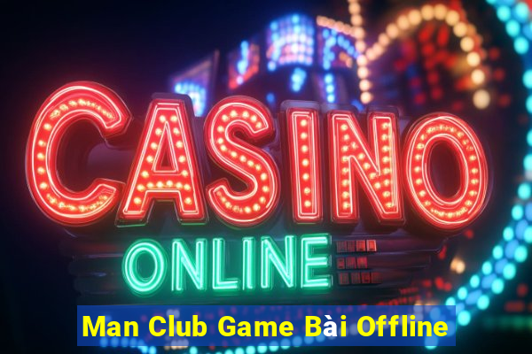 Man Club Game Bài Offline