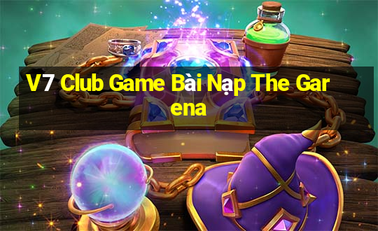 V7 Club Game Bài Nạp The Garena