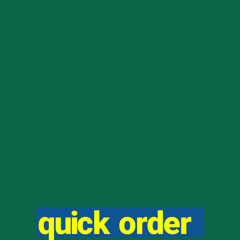 quick order