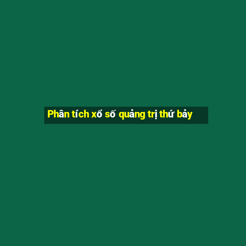 Phân tích xổ số quảng trị thứ bảy