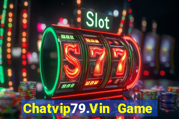 Chatvip79.Vin Game Bài Macau