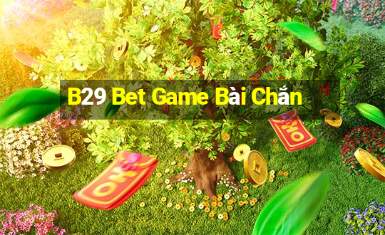 B29 Bet Game Bài Chắn