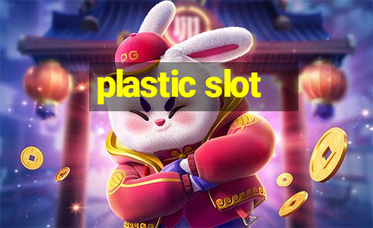 plastic slot