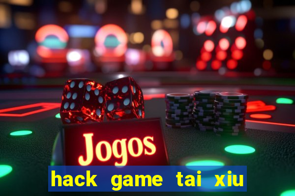 hack game tai xiu doi thuong