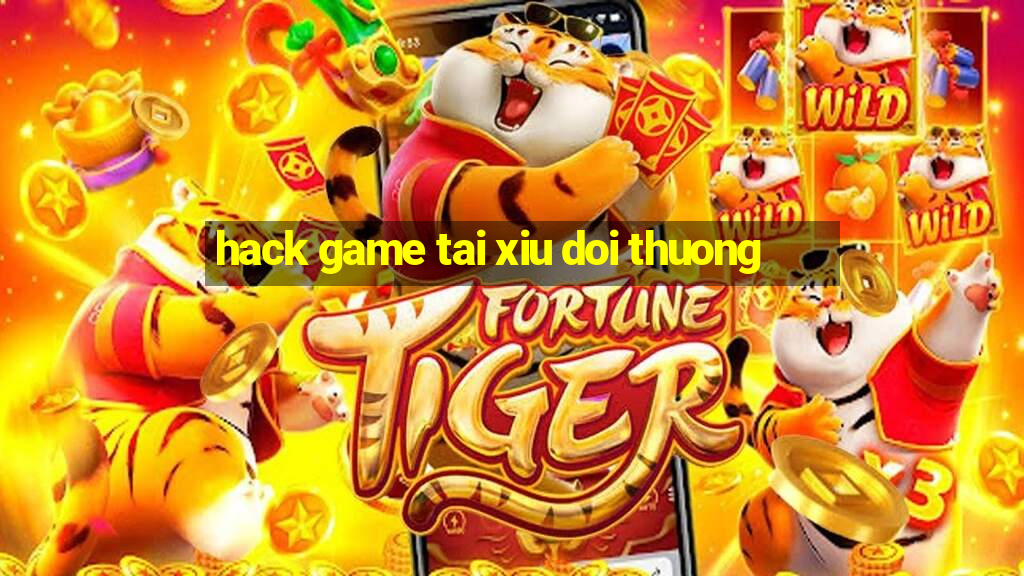 hack game tai xiu doi thuong