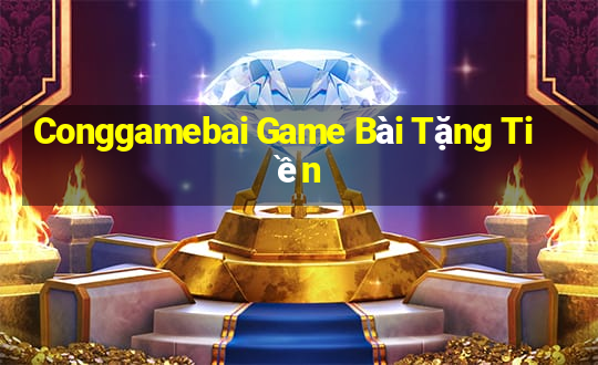 Conggamebai Game Bài Tặng Tiền