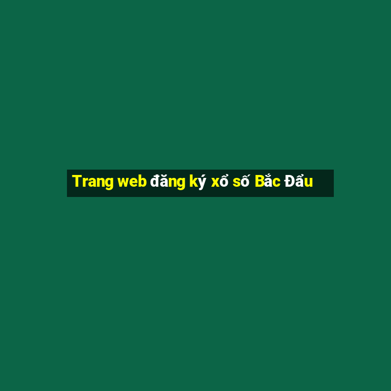 Trang web đăng ký xổ số Bắc Đẩu