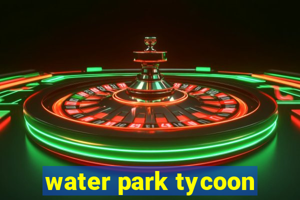 water park tycoon