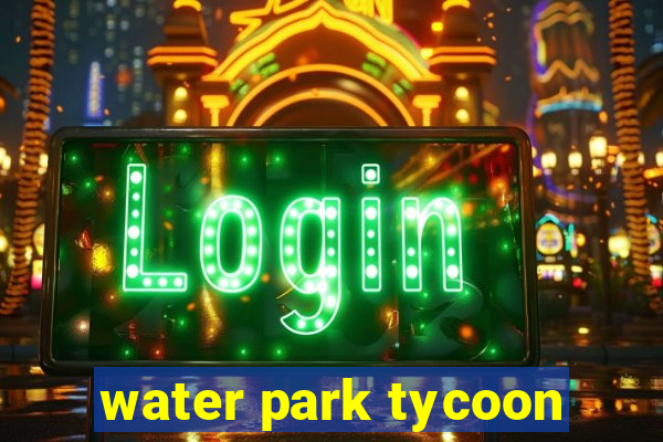 water park tycoon