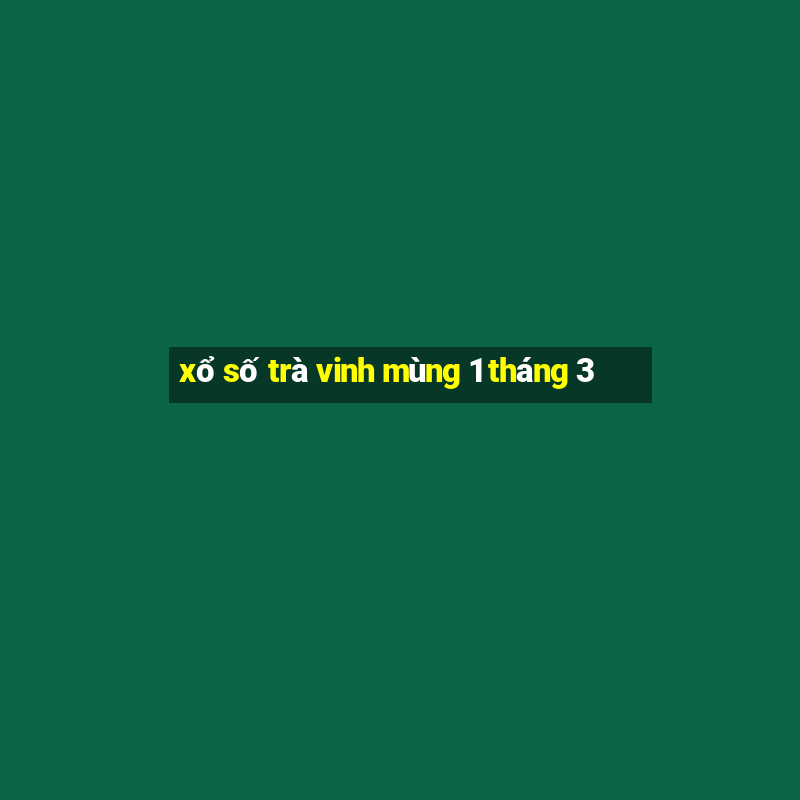 xổ số trà vinh mùng 1 tháng 3