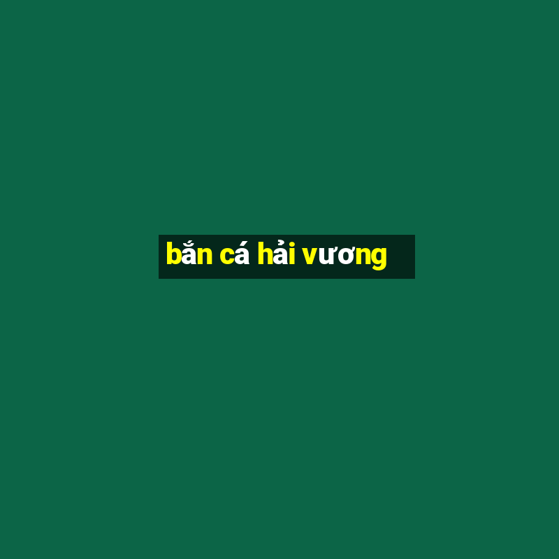 bắn cá hải vương