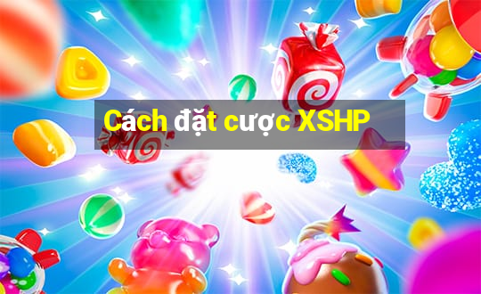 Cách đặt cược XSHP