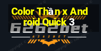 Color Thần x Android Quick 3