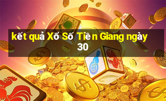 kết quả Xổ Số Tiền Giang ngày 30