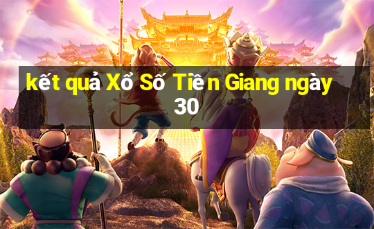 kết quả Xổ Số Tiền Giang ngày 30