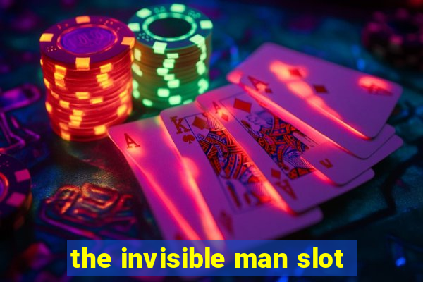 the invisible man slot