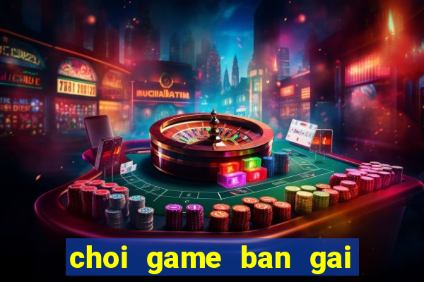 choi game ban gai thoi trang