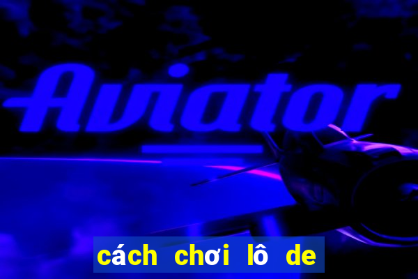 cách chơi lô de chuyên nghiệp