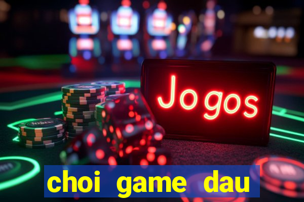 choi game dau truong thu online