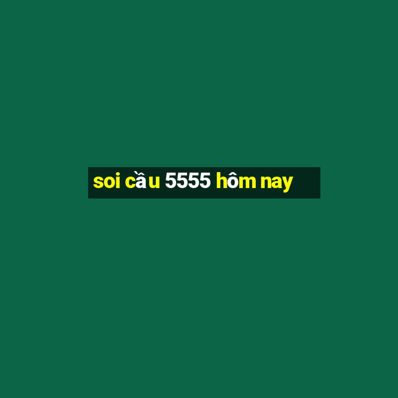 soi cầu 5555 hôm nay