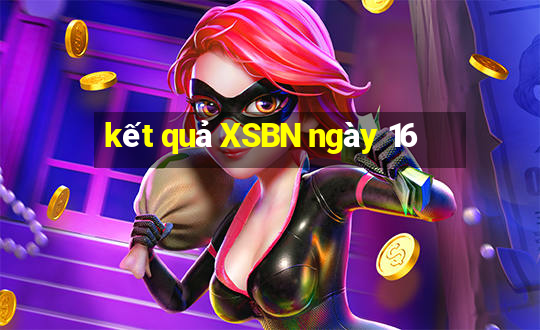 kết quả XSBN ngày 16