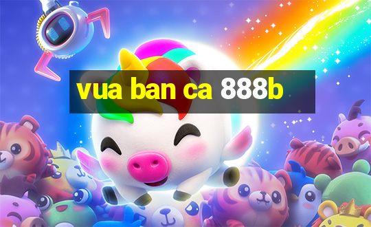 vua ban ca 888b