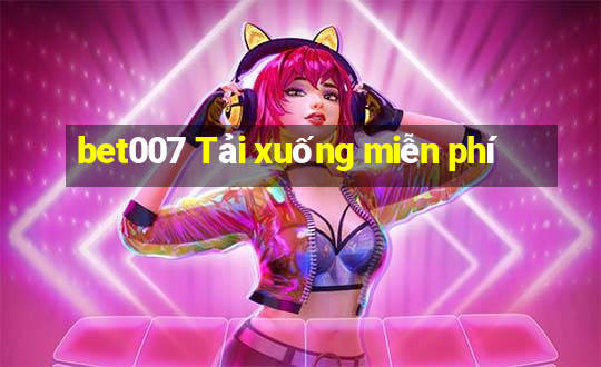 bet007 Tải xuống miễn phí