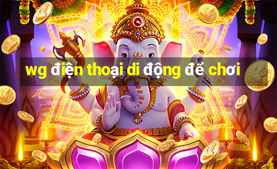 wg điện thoại di động để chơi