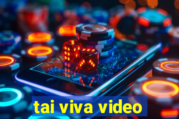 tai viva video