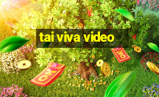 tai viva video